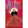 The Secret History of Psychics: How to Separate Fact from Fiction - And Tap Into Your Own Psychic Abilities