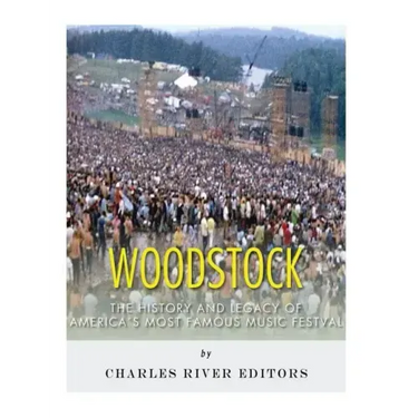 Woodstock: The History and Legacy of America's Most Famous Music Festival