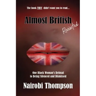 Almost British - Revisited: One Black Woman's Refusal to Being Silenced and Dismissed