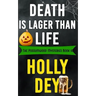 Death is Lager than Life