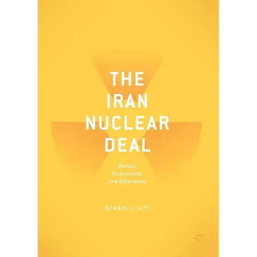 The Iran Nuclear Deal: Bombs, Bureaucrats, and Billionaires