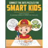 Connect the Dots Puzzles For Smart Kids: Dot to Dot Book for Kids 6-8 with over 70 Puzzles Of Awesome Animals & Things that Kids Love.