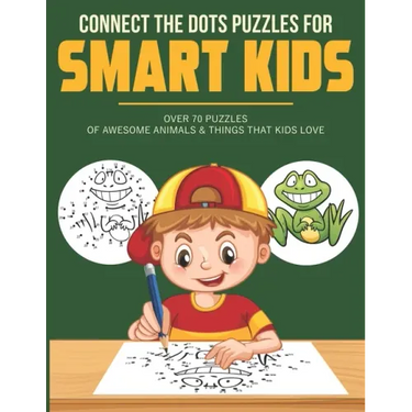 Connect the Dots Puzzles For Smart Kids: Dot to Dot Book for Kids 6-8 with over 70 Puzzles Of Awesome Animals & Things that Kids Love.