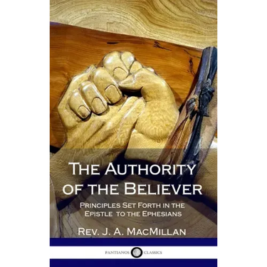 The Authority of the Believer: Principles Set Forth in the Epistle to the Ephesians (Hardcover)