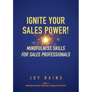 Ignite Your Sales Power!: Mindfulness Skills for Sales Professionals