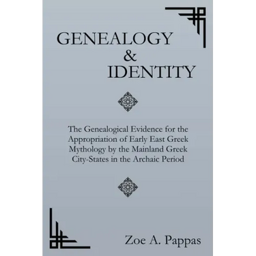 Genealogy and Identity: The Genealogical Evidence for the Appropriation of Early East Greek Mythology by the Mainland Greek City-States in the