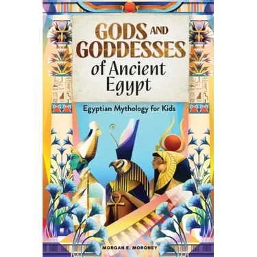 Gods and Goddesses of Ancient Egypt: Egyptian Mythology for Kids