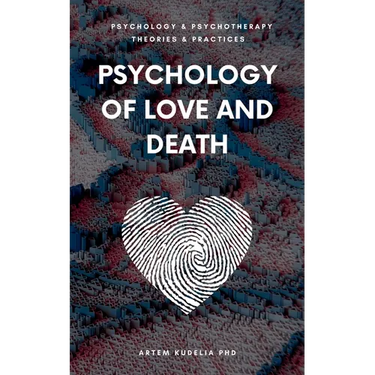 Psychology of Love and Death: Therapeutic Path to Fundamental Balance in Life and Relationships