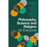 Philosophy, Science and Religion for Everyone