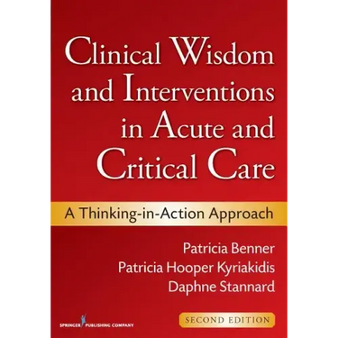 Clinical Wisdom and Interventions in Acute and Critical Care: A Thinking-In-Action Approach