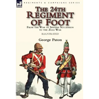 The 24th Regiment of Foot: From the War of Spanish Succession to the Zulu War