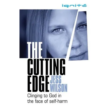 The Cutting Edge: Clinging to God in the Face of Self-Harm