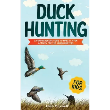 Duck Hunting for Kids: A Comprehensive Guide to Make It a Fun Activity for the Young Hunters