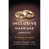 Inclusive Marriage Services: A Wedding Sourcebook