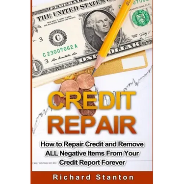 Credit Repair: How To Repair Credit And Remove ALL Negative Items From Your Credit Report Forever