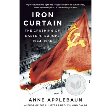 Iron Curtain: The Crushing of Eastern Europe, 1944-1956