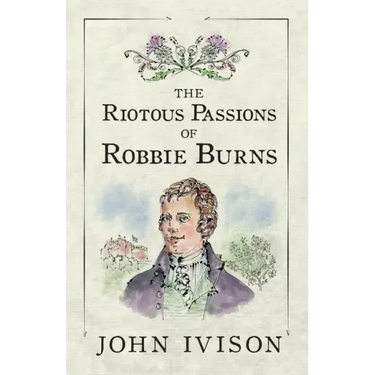 The Riotous Passions of Robbie Burns