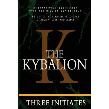 The Kybalion: A Study of the Hermetic Philosophy of Ancient Egypt and Greece