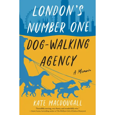 London's Number One Dog-Walking Agency: A Memoir