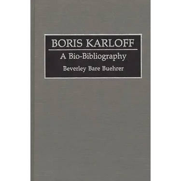 Boris Karloff: A Bio-Bibliography