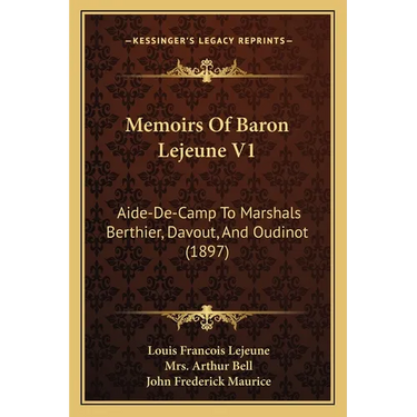 Memoirs Of Baron Lejeune V1: Aide-De-Camp To Marshals Berthier, Davout, And Oudinot (1897)