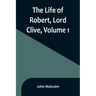 The Life of Robert, Lord Clive, Volume 1: Collected from the Family Papers Communicated by the Earl of Powis