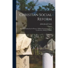 Christian Social Reform; Program Outlined by Its Pioneer, William Emmanuel, Baron Von Ketteler, Bishop of Mainz