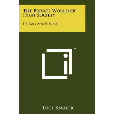 The Private World Of High Society: Its Rule And Rituals