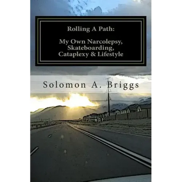Rolling A Path: My Own Narcolepsy, Skateboarding, Cataplexy and Lifestyle