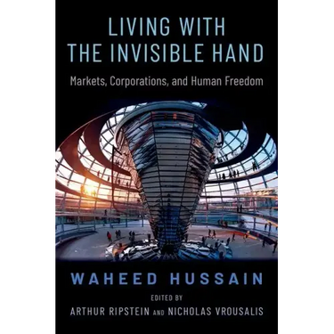 Living with the Invisible Hand: Markets, Corporations, and Human Freedom