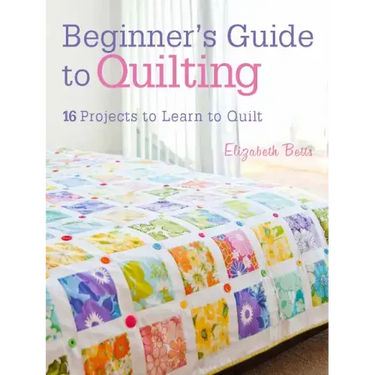 Beginner's Guide to Quilting: 16 Projects to Learn to Quilt