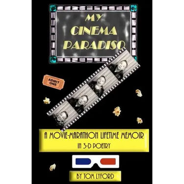 My Cinema Paradiso: A Movie-Marathon Lifetime Memoir In 3-D Poetry