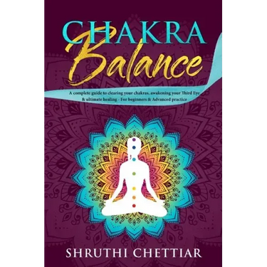 Chakra Balance: A complete guide to clearing your chakras, awakening your Third Eye & ultimate healing