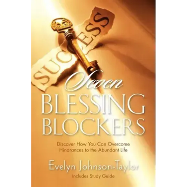Seven Blessing Blockers: Discover How You Can Overcome Hindrances to the Abundant Life