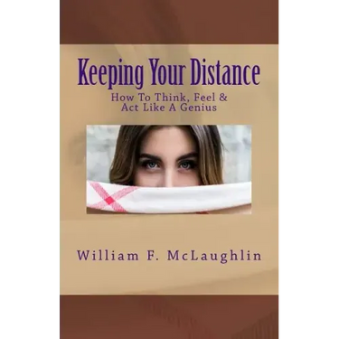 Keeping Your Distance: How To Think, Feel & Act Like A Genius