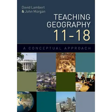 Teaching Geography 11-18: A Conceptual Approach