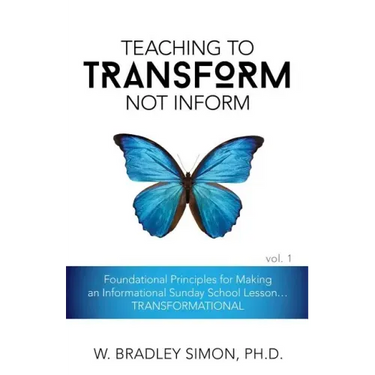 Teaching to Transform Not Inform 1: Foundational Principles for Making an Informational Sunday School Lesson...TRANSFORMATIONAL (Sunday School Teacher