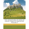 The Adventures of John of Gaunt, Duke of Lancaster, Volume 3