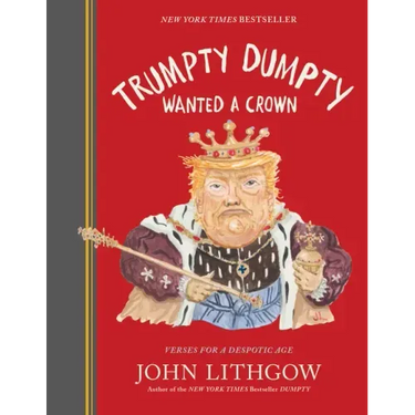 Trumpty Dumpty Wanted a Crown: Verses for a Despotic Age