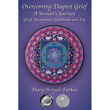 Overcoming Deepest Grief, a Woman's Journey: Grief, Acceptance, Gratitude and Joy