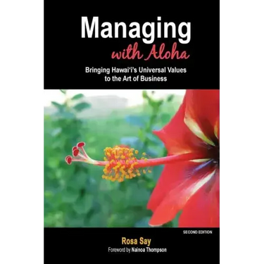 Managing with Aloha: Bringing Hawai'i's Universal Values to the Art of Business