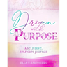 Driven With Purpose: A Self Care, Self Love Journal