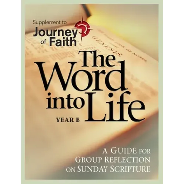 The Word Into Life, Year B: A Guide for Group Reflection on Sunday Scripture