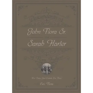 Descendants of John Flora, Sr. and Sarah Harter, of Flora, Indiana 1802-2016: Our Town, Just Outside Our Door
