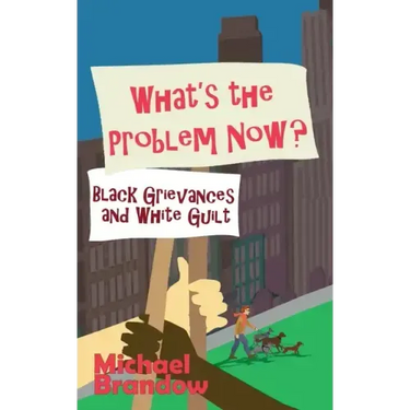 What's the Problem Now?: Black Grievances and White Guilt