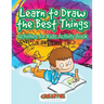 Learn to Draw the Best Things: Activities for Kids Activity Book