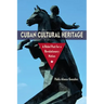 Cuban Cultural Heritage: A Rebel Past for a Revolutionary Nation