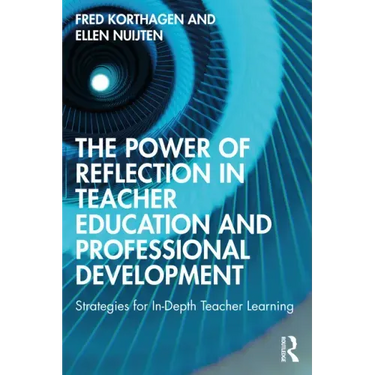 The Power of Reflection in Teacher Education and Professional Development: Strategies for In-Depth Teacher Learning