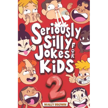 Seriously Silly Jokes for Kids: Joke Book for Boys and Girls ages 7-12 (Volume 2)