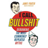 I Call Bullshit: Debunking the Most Commonly Repeated Myths